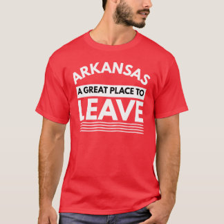 T-shirt Arkansas A Great Place To Leave Funny Travel