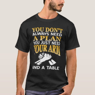 T-shirt Arm Wrestler Vous n'avez pas toujours besoin d'un 