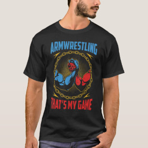 T-shirt Armwrestling That's My Game Arm Wrestle I Arm Wres