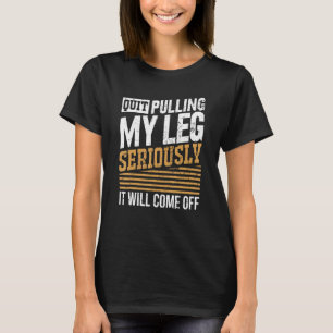 T-shirt Arrête de me prendre par les jambes sérieusement ç