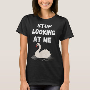 T-shirt Arrête de me regarder Dessin de cygne et citation