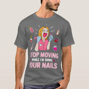 T-shirt Arrêter de déplacer Funny Nail Tech Salon Manicuri