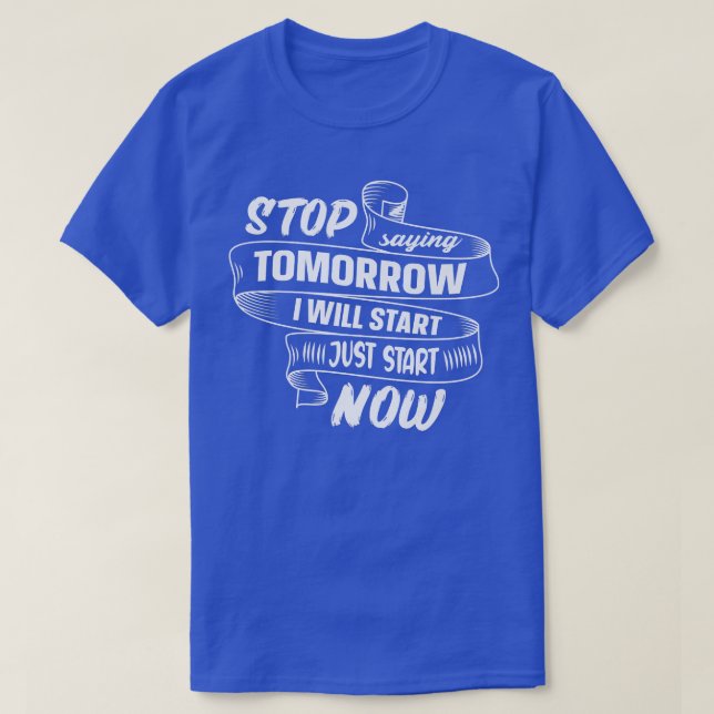 T-shirt Arrêter De Dire Demain Commencer Maintenant Citer  (Design devant)