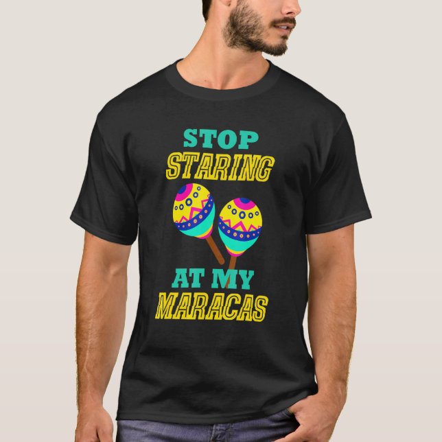 T-shirt Arrêtez De Commencer Sur My Maracas Mexican Latin  (Devant)