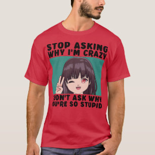 T-shirt Arrêtez de demander pourquoi je suis fou drôle Ado