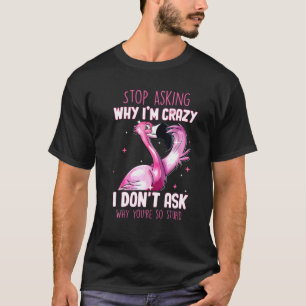 T-shirt Arrêtez De Demander Pourquoi Je Suis Fou Pourquoi 