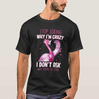 T-shirt Arrêtez De Demander Pourquoi Je Suis Fou Pourquoi 