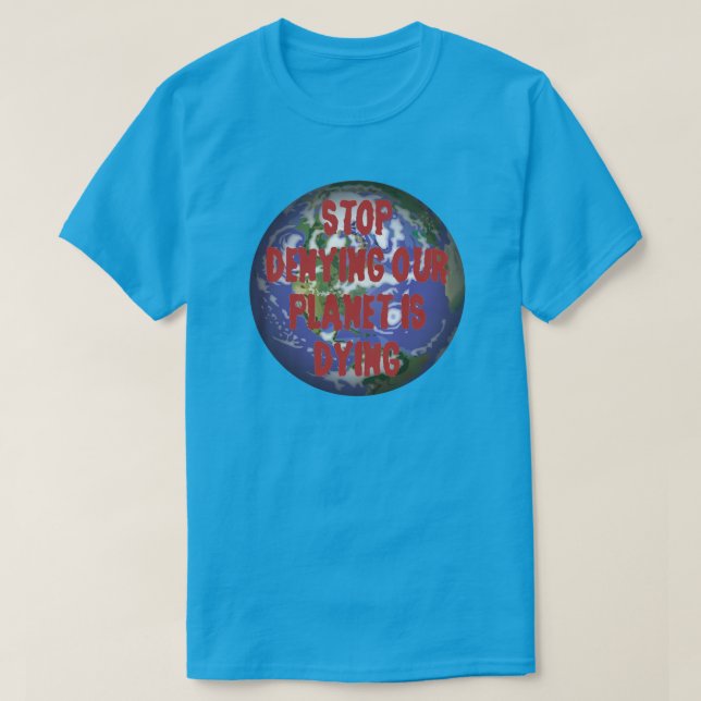 T-SHIRT ARRÊTEZ DE DENYER NOTRE PLANÈTE MOURT (Design devant)
