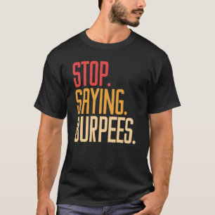 T-shirt Arrêtez de dire Burpees exercice bodybuilding gag