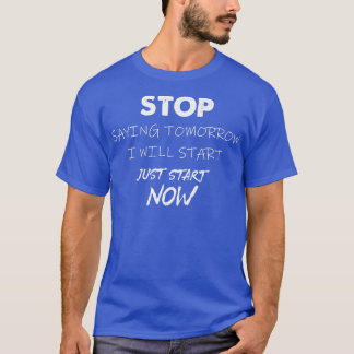 T-shirt Arrêtez De Dire Que Je Commencerai Demain Motivati