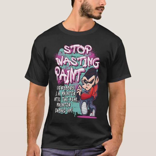 T-shirt Arrêtez de gaspiller la peinture Graffiti Artiste  (Devant)
