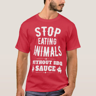 T-shirt Arrêtez de manger des animaux sans sauce BBQ drôle