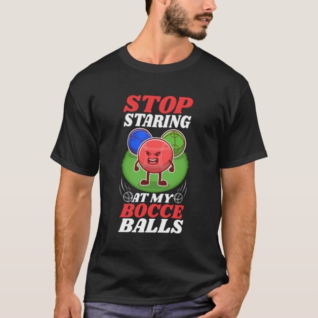 T-shirt Arrêtez De Me Regarder Aux Boules De Mon Bocce (Devant)