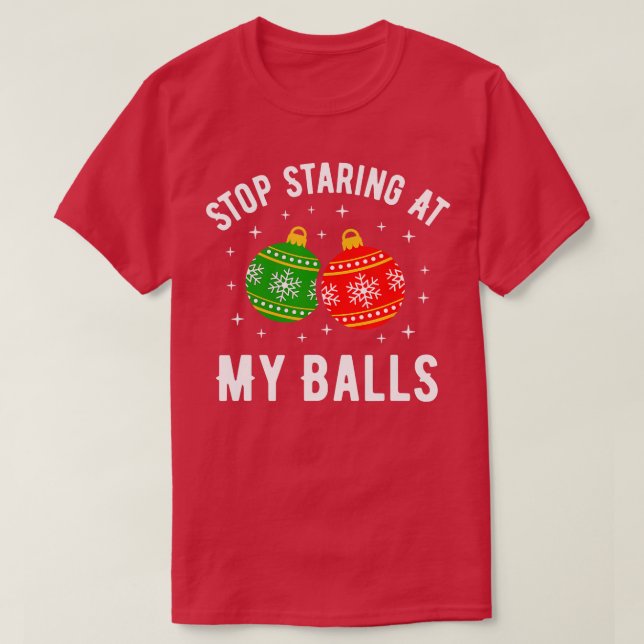 T-shirt Arrêtez De Me Regarder Dans Mes Boules Drôle Sale  (Design devant)