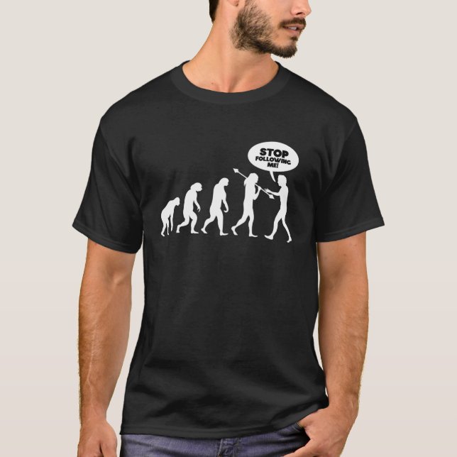 T-shirt Arrêtez de me suivre Evolution (Devant)