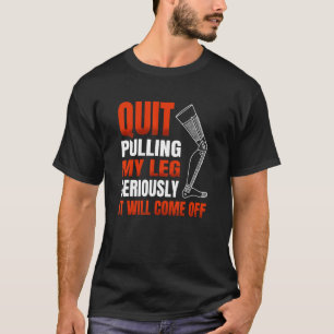 T-shirt Arrêtez de me tirer la jambe sérieusement, il s'ét