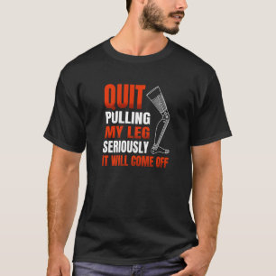 T-shirt Arrêtez de me tirer la jambe sérieusement, il s'ét