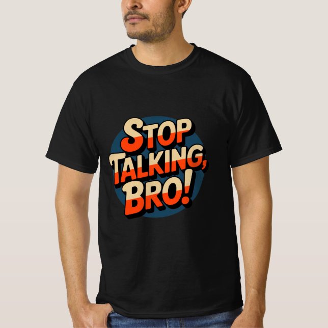 T-shirt Arrêtez de parler Bro - Attitude audacieuse (Devant)