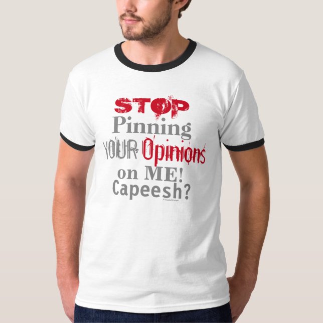 T-shirt Arrêtez de pincer vos opinions Déclaration humoris (Devant)