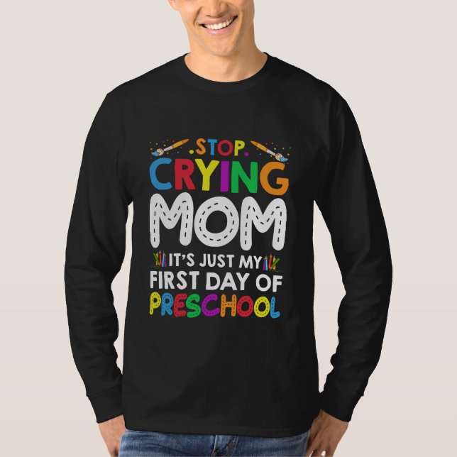 T-shirt Arrêtez de pleurer Maman c'est juste mon premier j (Devant)