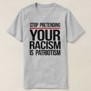 T-shirt Arrêtez de prétendre que votre racisme est du patr