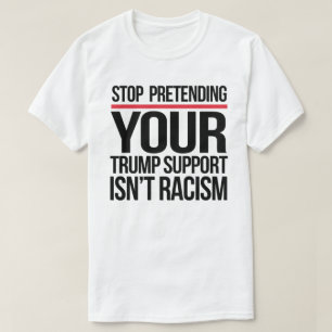 T-shirt Arrêtez de prétendre que votre soutien à Trump n'e