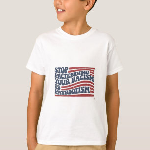 T-shirt Arrêtez De Prétendre Votre Racisme Est Le Patrioti