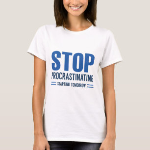 T-shirt Arrêtez de Procrastiner à Partir de Demain