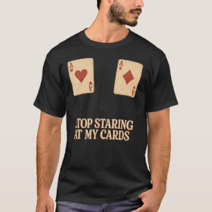 T-shirt Arrêtez de regarder mes cartes As de poker drôle r