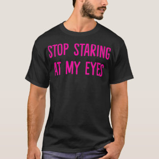 T-shirt Arrêtez de regarder mes yeux
