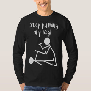 T-shirt Arrêtez de tirer ma jambe