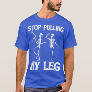 T-shirt Arrêtez De Tirer Ma Jambe Drôle Papa Plaisanter Pè