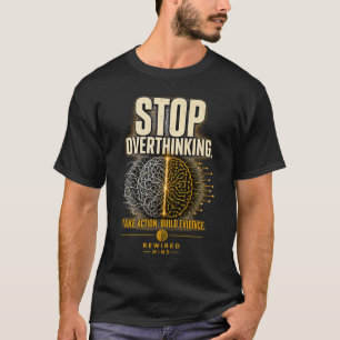 T-shirt Arrêtez de trop réfléchir   Esprit Reprogrammé Mot