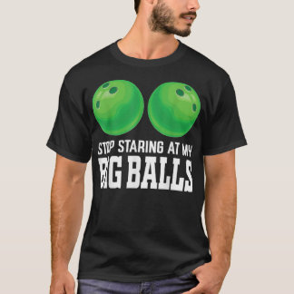 T-shirt Arrêtez De Vous Retrouver À Mon Big Balls Bowler F