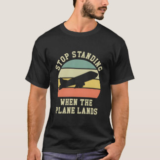 T-shirt Arrêtez De Vous Tenir Lorsque L'Avion Terrestre Vo