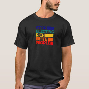 T-shirt Arrêtez d'élire des gens riches blancs Politique g