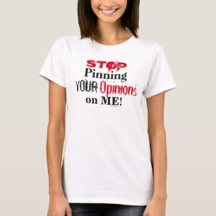 T-shirt Arrêtez D'Épingler Vos Opinions Sur Moi Déclaratio
