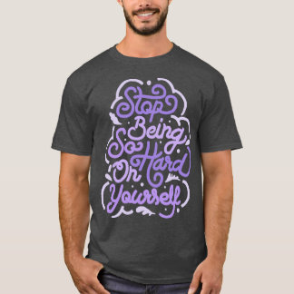 T-shirt Arrêtez d'être si dur avec vous-même par Tobe Fons