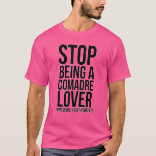 T-shirt Arrêtez D'Être Une Comadre Impossible Je L'Adore J
