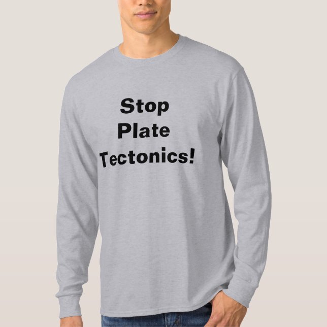 T-shirt Arrêtez la tectonique de plat ! (Devant)