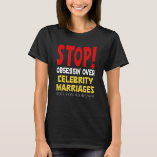 T-shirt Arrêtez l'obsession sur les mariages de célébrités