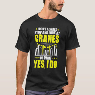 T-shirt Arrêtez-Vous Et Regardez Les Grues Grues Opérateur