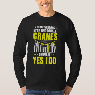 T-shirt Arrêtez-Vous Et Regardez Les Grues Grues Opérateur