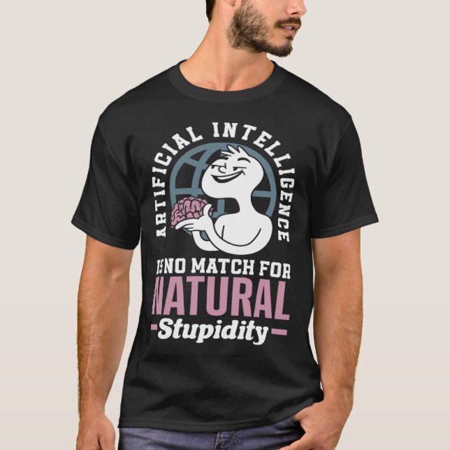T-shirt Artificial Intelligence Is No Match For Natural St (Devant)