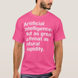 T-shirt Artificial Intelligence Not as great a threat as n