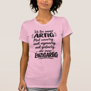 T-shirt Artig, unartig, eigenartig, großartig, einzigartig