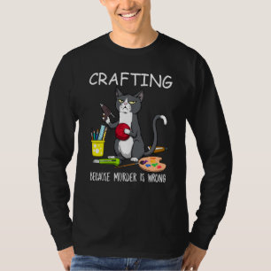 T-shirt Artisanat Parce Que Le Meurtre Est Mauvais Chat De