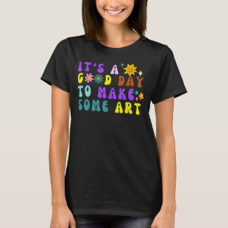 T-shirt Artiste Enseignant d'Art C'est un bon jour pour fa