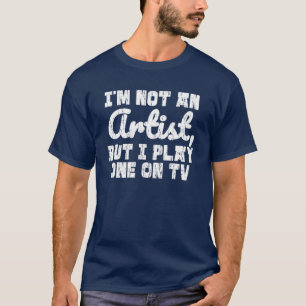 T-shirt Artiste Jouer À La Télévision Drôle Phrase Artisti