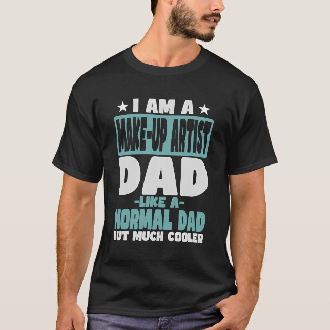 T-shirt Artiste maquillage papa Glacière que normal (Devant)